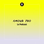 Logo of the podcast Amour Pro : Le Podcast Podcast Amour Pro : Le Podcast
