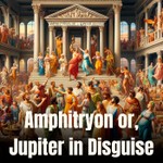 Logo of the podcast Amphitryon or, Jupiter in Disguise Podcast Amphitryon or, Jupiter in Disguise
