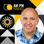 AM/PM Podcast AM/PM Podcast