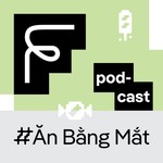 Logo of the podcast Ăn Bằng Mắt Podcast Ăn Bằng Mắt