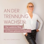 Logo of the podcast An der Trennung Wachsen: Der weibliche Weg im Chaos gelassen zu bleiben Podcast An der Trennung Wachsen: Der weibliche Weg im Chaos gelassen zu bleiben