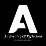 An Evening Of Reflection - A News Commentary Podcast An Evening Of Reflection - A News Commentary Podcast