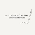An Occasional Podcast about Children's Literature Podcast An Occasional Podcast about Children's Literature
