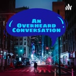 Logo of the podcast An Overheard Conversation Podcast An Overheard Conversation