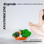 Logo of the podcast Anatomiczne dygresje - podcast o odzyskiwaniu wolności jedzenia Podcast Anatomiczne dygresje - podcast o odzyskiwaniu wolności jedzenia