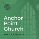 Logo of the podcast Anchor Point Church Weekly Message Podcast Anchor Point Church Weekly Message