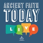 Logo of the podcast Ancient Faith Today Live Podcast Ancient Faith Today Live
