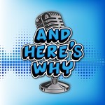 Logo of the podcast And Here's Why Podcast Podcast And Here's Why Podcast