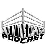 Podcast And In This Corner Podcast