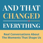 Logo of the podcast And That Changed Everything Podcast And That Changed Everything