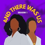 Podcast And There Was Us