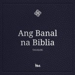 Logo of the podcast Ang Banal na Bibliya - Tagalog (Tagalog, Bagong Tipan + Mga Awit at Mga Kawikaan) Podcast Ang Banal na Bibliya - Tagalog (Tagalog, Bagong Tipan + Mga Awit at Mga Kawikaan)