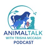 Animal Talk with Trisha McCagh Podcast Animal Talk with Trisha McCagh