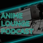 Podcast Anime Lounge Podcast
