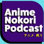 Logo of the podcast Anime Nokori Podcast Anime Nokori