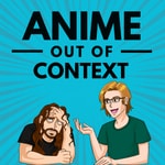 Logo of the podcast Anime Out of Context Logo of the podcast Anime Out of Context