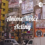 Podcast Anime Voice Acting
