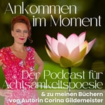 Logo of the podcast Ankommen im Moment - Achtsamkeitspoesie- Podcast Podcast Ankommen im Moment - Achtsamkeitspoesie- Podcast