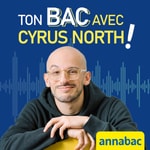 Logo of the podcast Annabac - Ton bac avec Cyrus North ! Podcast Annabac - Ton bac avec Cyrus North !