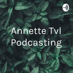 Logo of the podcast Annette Tvl Podcasting Podcast Annette Tvl Podcasting