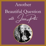 Logo of the podcast Another Beautiful Question with Jane Pike Podcast Another Beautiful Question with Jane Pike
