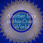 Podcast Another Day in this Crazy World