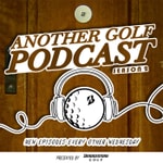 Podcast Another Golf Podcast presented by Bridgestone Golf