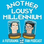 Another Lousy Millennium: A Futurama Fan Podcast Another Lousy Millennium: A Futurama Fan Podcast