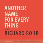 Logo of the podcast Another Name For Every Thing with Richard Rohr Podcast Another Name For Every Thing with Richard Rohr