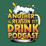 Another Reason to Drink Podcast Another Reason to Drink