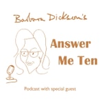 Logo of the podcast Answer Me Ten with Barbara Dickson Podcast Answer Me Ten with Barbara Dickson
