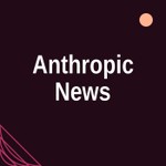 Anthropic News Podcast Anthropic News