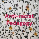 Logo of the podcast Anti-racist Pedagogy Podcast Anti-racist Pedagogy