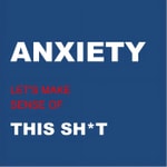 Logo of the podcast ANXIETY: Let’s Make Sense of This Sh*t Podcast ANXIETY: Let’s Make Sense of This Sh*t