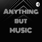 Logo of the podcast Anything but MUSIC Podcast Anything but MUSIC