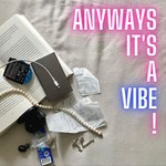 Anyways it's a vibe! Podcast Anyways it's a vibe!