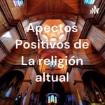 Logo of the podcast Apectos Positivos de La religión altual Podcast Apectos Positivos de La religión altual