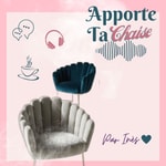 Logo of the podcast Apporte Ta Chaise ♥️Par Inès© Podcast Apporte Ta Chaise ♥️Par Inès©