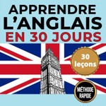 Logo of the podcast Apprendre l'Anglais en 30 Jours Podcast Apprendre l'Anglais en 30 Jours