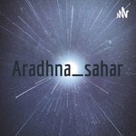Logo of the podcast Aradhna_sahar Podcast Aradhna_sahar