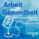 Logo of the podcast Arbeit trifft Gesundheit - Der arbeitsmedizinische Podcast Podcast Arbeit trifft Gesundheit - Der arbeitsmedizinische Podcast