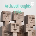 Podcast Archaeothoughts Talks
