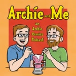 Archie and Me: An Archie Comics Podcast Archie and Me: An Archie Comics Podcast