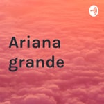 Logo of the podcast Ariana grande Podcast Ariana grande