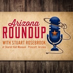 Logo of the podcast Arizona Roundup with Stuart Rosebrook at Sharlot Hall Museum in Prescott AZ Podcast Arizona Roundup with Stuart Rosebrook at Sharlot Hall Museum in Prescott AZ