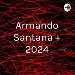 Logo of the podcast Armando Santana + 2024 Podcast Armando Santana + 2024
