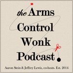 Arms Control Wonk Podcast Arms Control Wonk