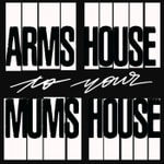 Arms House to your Mum's House