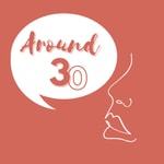 Logo of the podcast Around 30 Podcast Around 30