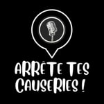 Logo of the podcast Arrête tes causeries ! Podcast Arrête tes causeries !